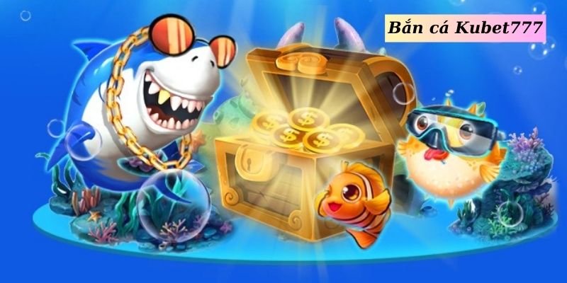 Tham giải giải trí bất tận tại sảnh game bắn cá Kubet777