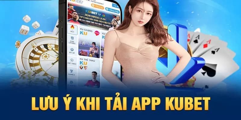 Lưu ý cho thành viên mới khi tải app Kubet777