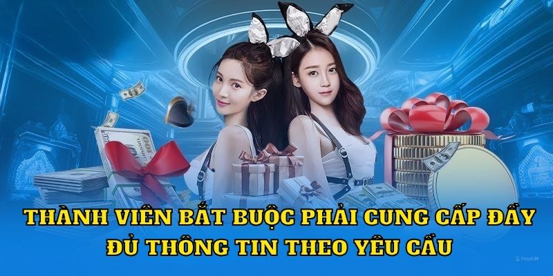 Thành viên bắt buộc phải cung cấp đầy đủ thông tin theo yêu cầu