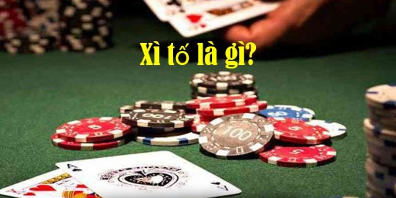 Giải đáp chi tiết về cụm từ “Xì Tố là gì?